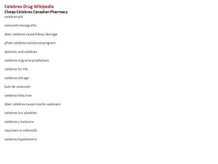 Celebrex Drug Wikipedia Cheap Celebrex Canadian Pharmacy celebrex pid celecoxib monografia does celebrex cause kidney damage pfizer celebrex assistance.