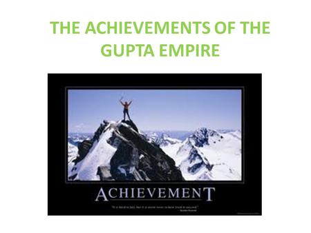 THE ACHIEVEMENTS OF THE GUPTA EMPIRE. INTROCTION Gupta = great empire that came after the Mauryan Guptans ruled under a golden age – Time of peace, wealth.