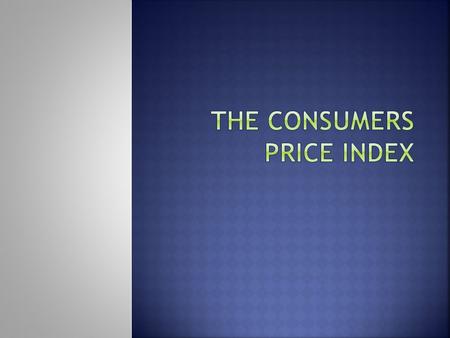  Most common weighted price index used to calculate inflation.  The CPI is calculated four times per year (quarterly) and results from household surveys.