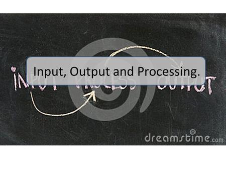 Input, Output and Processing.. What data needs to be input into the system? Identify the sources – i.e. where does the data come from? What is the volume.