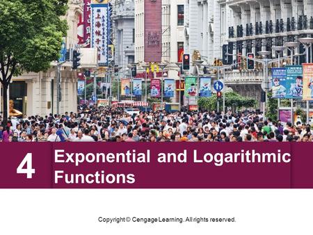 Exponential and Logarithmic Functions 4 Copyright © Cengage Learning. All rights reserved.