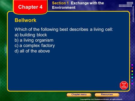 Copyright © by Holt, Rinehart and Winston. All rights reserved. ResourcesChapter menu Section 1 Exchange with the Environment Bellwork Which of the following.