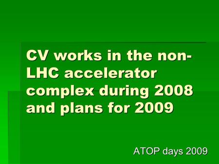 CV works in the non- LHC accelerator complex during 2008 and plans for 2009 ATOP days 2009.