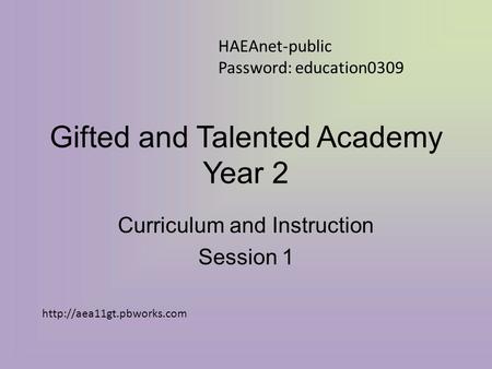 Gifted and Talented Academy Year 2 Curriculum and Instruction Session 1 HAEAnet-public Password: education0309