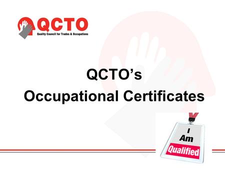 QCTO’s Occupational Certificates. Who is the QCTO? The Quality Council for Trades and Occupations (QCTO) is a Quality Council established in 2010 in terms.