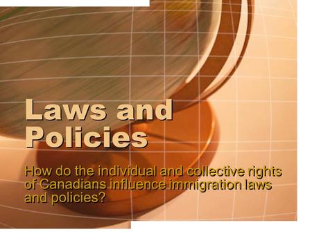 Laws and Policies How do the individual and collective rights of Canadians influence immigration laws and policies?