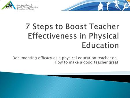 Documenting efficacy as a physical education teacher or... How to make a good teacher great!