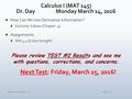 Monday, October 12, 2015MAT 145 Please review TEST #2 Results and see me with questions, corrections, and concerns.