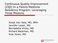 Continuous Quality Improvement (CQI) In a Family Medicine Residency Program: Leveraging Three Missions Sonja Van Hala, MD, MPH Jennifer Leiser, MD Bernadette.