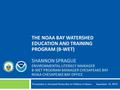 THE NOAA BAY WATERSHED EDUCATION AND TRAINING PROGRAM (B-WET) SHANNON SPRAGUE ENVIRONMENTAL LITERACY MANAGER B-WET PROGRAM MANAGER CHESAPEAKE BAY NOAA.