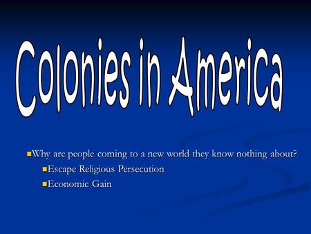 Why are people coming to a new world they know nothing about? Why are people coming to a new world they know nothing about? Escape Religious Persecution.