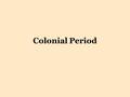 Colonial Period. 1492: Columbus claims Hispaniola Pirates 1697: Spanish officially ceded Haiti to French.