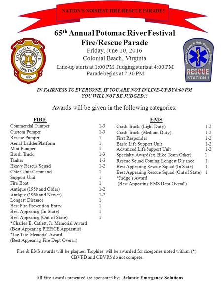 65 th Annual Potomac River Festival Fire/Rescue Parade Friday, June 10, 2016 Colonial Beach, Virginia Line-up starts at 1:00 PM Judging starts at 4:00.