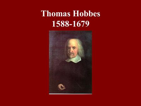 Thomas Hobbes 1588-1679. Background on Hobbes A product of the Puritan revolution and the English civil war. Royalist. Opposed to parliamentarianism and.