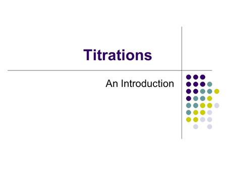 Titrations An Introduction. Have a cookie… Does anyone remember my delicious cookie recipe… 1 cup flour + 24 choc. chips  3 cookies (NO SUGAR ADDED!