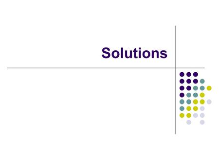 Solutions. Definitions Solution: homogeneous mixture of 2 or more substances in a single physical state Solute: the substance dissolved in the solution.