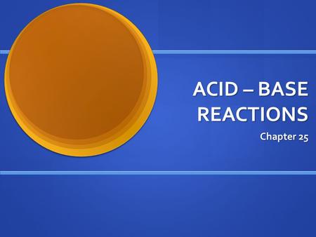 ACID – BASE REACTIONS Chapter 25. When Acids and Bases Interact Acids are proton donors (Their chemical formulas begin with H-) Acids are proton donors.