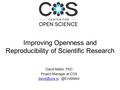 David Mellor, PhD Project Manager at Improving Openness and Reproducibility of Scientific Research.