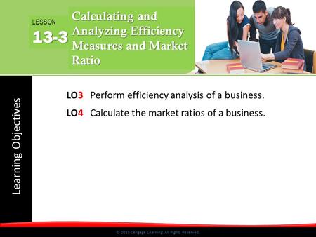 © 2015 Cengage Learning. All Rights Reserved. Learning Objectives © 2015 Cengage Learning. All Rights Reserved. LO3Perform efficiency analysis of a business.