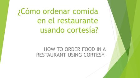 ¿Cómo ordenar comida en el restaurante usando cortesía? HOW TO ORDER FOOD IN A RESTAURANT USING CORTESY.