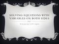 SOLVING EQUATIONS WITH VARIABLES ON BOTH SIDES Wednesday Sept. 9, 2015 Algebra.