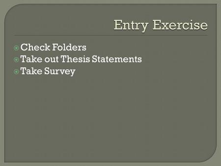  Check Folders  Take out Thesis Statements  Take Survey.