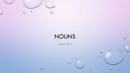 NOUNS CHAPTER 7. REGULAR & IRREGULAR PLURALS READ P. 101 COMPLETE EXERCISE 4 & 5 – P. 102-103.