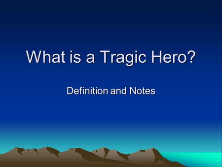 What is a Tragic Hero? Definition and Notes. General Definition A TRAGIC HERO is a person of noble birth who falls from a position of power due to his/her.