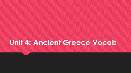 Unit 4: Ancient Greece Vocab. City-state  A political unit that includes a town or a city and the surrounding land controlled by it.