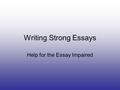 Writing Strong Essays Help for the Essay Impaired.