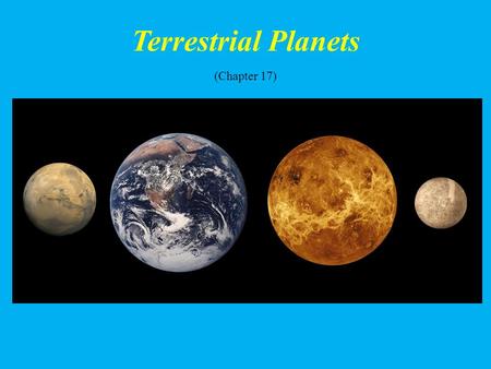 Terrestrial Planets (Chapter 17). Student Learning Objectives Identify & describe each Terrestrial Planet Compare & contrast the Terrestrial planets with.