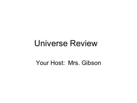 Universe Review Your Host: Mrs. Gibson. What unit do we use to measure distance in space?