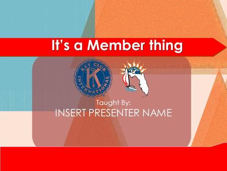 It’s a Member thing Taught By: INSERT PRESENTER NAME.