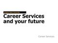 Career Services and your future Arizona State University Career Services.