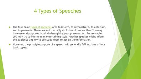 4 Types of Speeches The four basic types of speeches are: to inform, to demonstrate, to entertain, and to persuade. These are not mutually exclusive of.