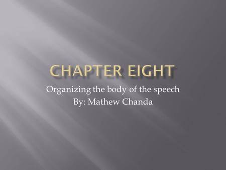 Organizing the body of the speech By: Mathew Chanda.