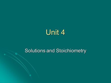 Unit 4 Solutions and Stoichiometry. Outline of Topics Solutions Solutions Molarity Molarity Dilution Dilution Introduction to Chemical Reactions Introduction.