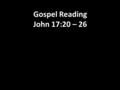 Gospel Reading John 17:20 – 26. 20 “I pray not only for them, but also for those who believe in me because of their message. 21 I pray that they may all.