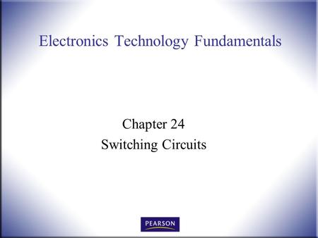 Electronics Technology Fundamentals Chapter 24 Switching Circuits.