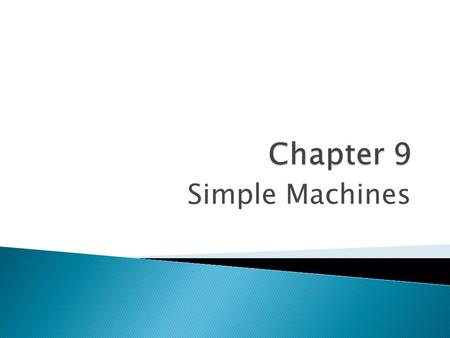 Simple Machines.  MACHINE A machine is a device by means of which work can be performed easily or in a convenient manner. A machine can be used : To.