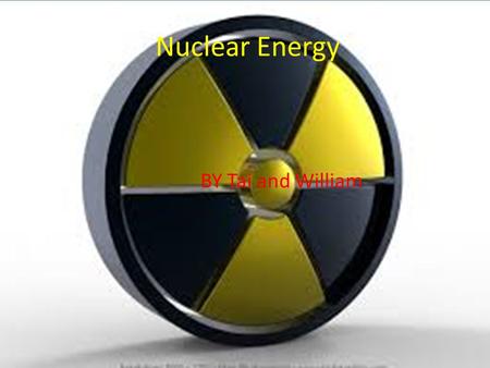 Nuclear Energy BY Tai and William. What is Nuclear Energy?????? Nuclear energy comes from nuclear reactors that is powered by this ore called uranium.