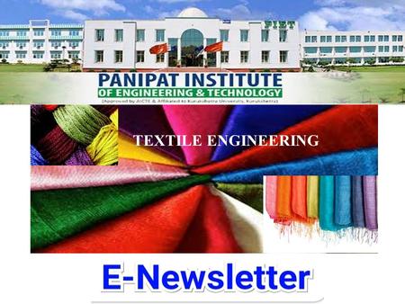 TEXTILE ENGINEERING. HOD – TEXTILE ENGG. (Message) It has been a great privilege for me that Management of PIET and Director have created a good platform.