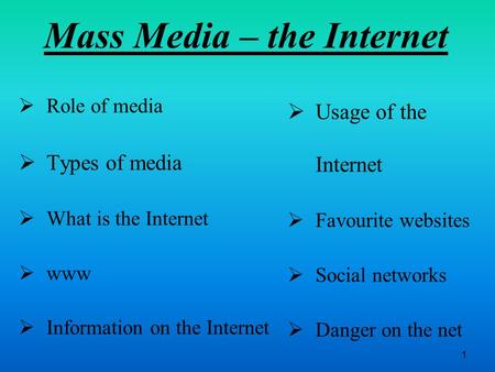 Mass Media – the Internet  Role of media  Types of media  What is the Internet  www  Information on the Internet  Usage of the Internet  Favourite.