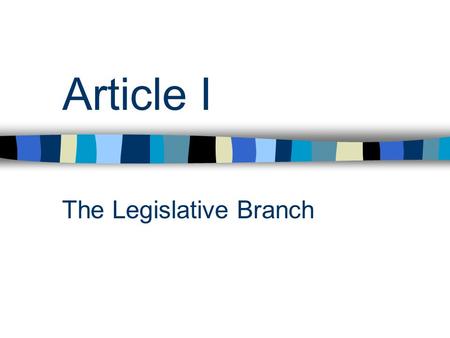 Article I The Legislative Branch ARTICLE I- THE LEGISLATIVE BRANCH The United States Congress is bi cameral. Both houses of Congress meet at the capitol.