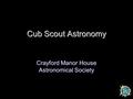 Cub Scout Astronomy Crayford Manor House Astronomical Society.