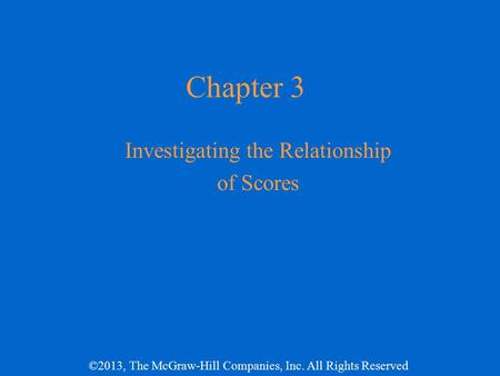 ©2013, The McGraw-Hill Companies, Inc. All Rights Reserved Chapter 3 Investigating the Relationship of Scores.