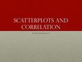 Scatterplots and Correlation Textbook Section 3.1.