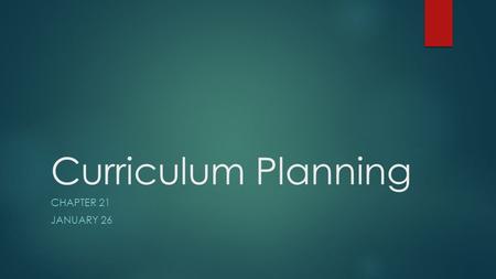 Curriculum Planning CHAPTER 21 JANUARY 26. Standards  Federal Mandates  State Standards: Academic Standards | NDE  Local School District Welcome to.