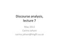 Discourse analysis, lecture 7 May 2012 Carina Jahani