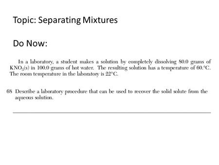 Topic: Separating Mixtures Do Now:. Separating Mixtures Physically combined Separation based on physical properties 1. Sorting: size & appearance.